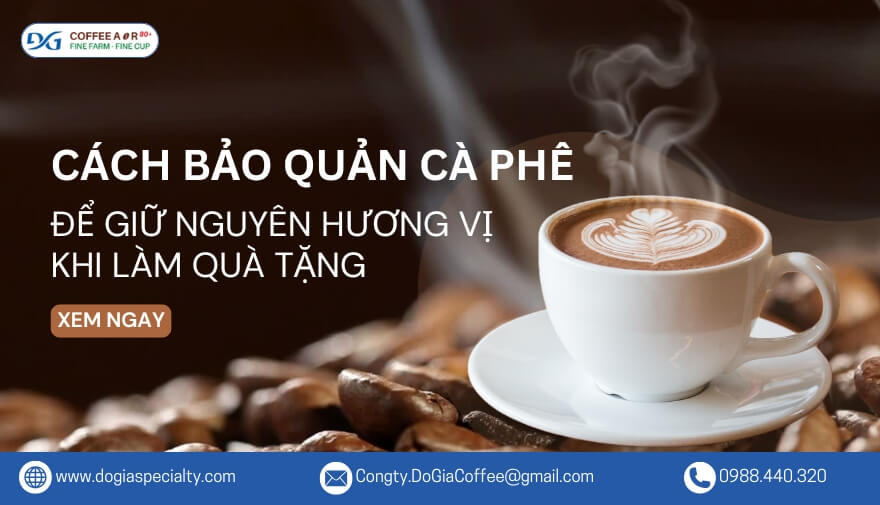 Hướng Dẫn Bảo Quản Cà Phê Để Giữ Nguyên Hương Vị Khi Làm Quà Tặng Hiệu Quả Nhất | Đỗ Gia Specialty